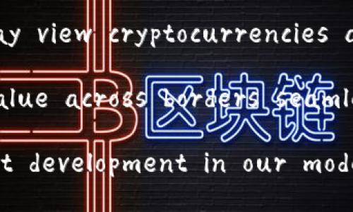 ### My Perspective on Cryptocurrency

Cryptocurrency has become a hot topic over the past few years. Initially, it was viewed with skepticism, but over time, it has gained significant traction. As a decentralized digital currency, it operates without the need for a central authority or intermediary. This feature is what makes it particularly appealing to many people.

One of the most notable aspects of cryptocurrency is its potential for financial inclusion. In traditional banking systems, millions of people remain unbanked or underbanked. Cryptocurrencies offer a way for these individuals to participate in the financial system, providing opportunities for saving, investing, and accessing financial services.

Moreover, the technology behind cryptocurrencies, particularly blockchain, is revolutionary. It ensures transparency and security, making it difficult for fraud and manipulation to occur. This transparency can enhance trust among users and encourage broader adoption. The possibilities presented by smart contracts also allow for innovative solutions in various sectors, from supply chain management to real estate.

However, the volatility of cryptocurrencies cannot be ignored. Prices can swing dramatically within a short period, which poses risks for investors. This volatility can deter potential users and investors who may view cryptocurrencies as unreliable. Additionally, regulatory uncertainties remain a challenge. Different countries have varying approaches to cryptocurrency, creating a complex landscape for anyone looking to navigate the market.

Despite these challenges, I believe that cryptocurrencies are here to stay. Their value goes beyond mere financial transactions; they represent a shift in how we think about money. The ability to transfer value across borders seamlessly and the prospect of an inclusive financial future are compelling arguments for continued investment in this space.

In conclusion, while there are both opportunities and challenges associated with cryptocurrencies, their innovative nature and potential to transform the traditional financial landscape make them a significant development in our modern world. As the technology matures and regulations stabilize, I am optimistic about the future of cryptocurrency and its impact on society as a whole.
